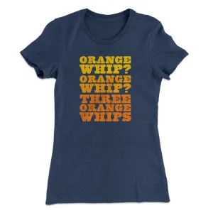 Three Orange Whips Women's T-Shirt