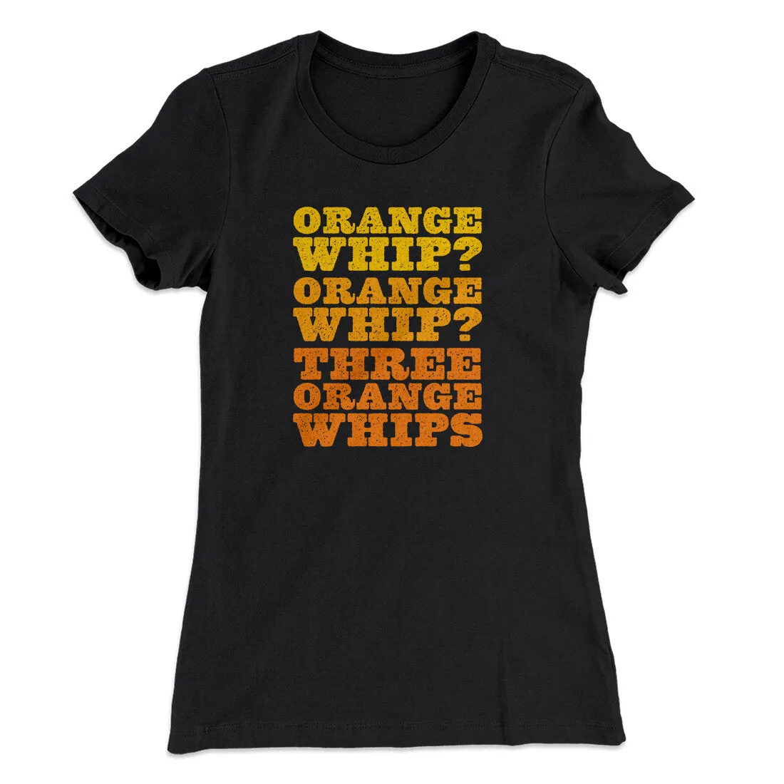 Three Orange Whips Women's T-Shirt