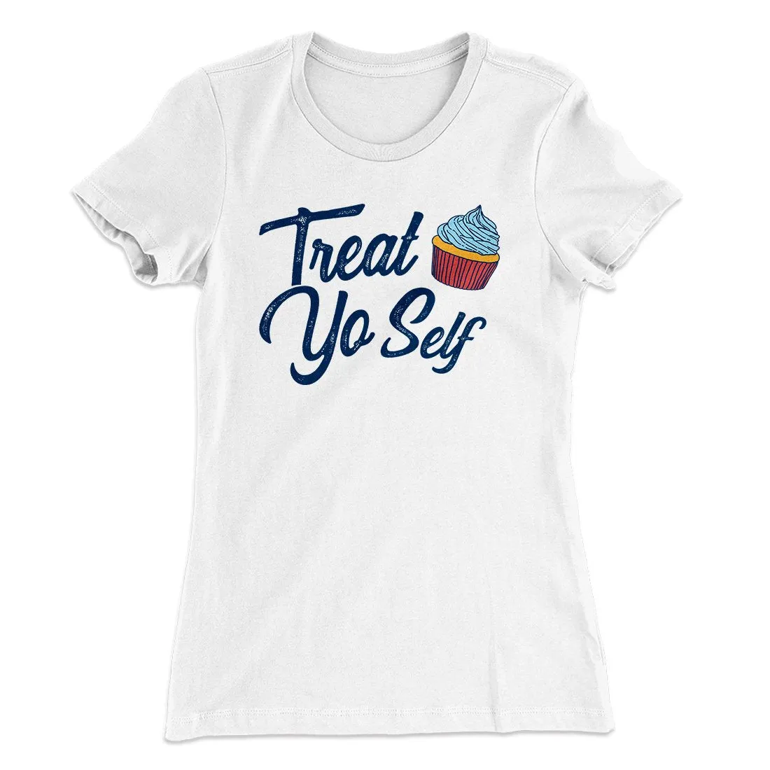 Treat Yo' Self Women's T-Shirt