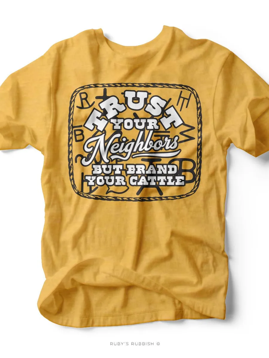 Trust Your Neighbors but Brand Your Cattle | Southern T-Shirt | Ruby’s Rubbish®