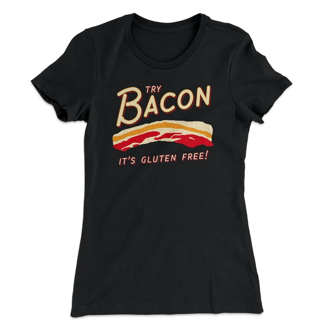 Try Bacon Women's T-Shirt