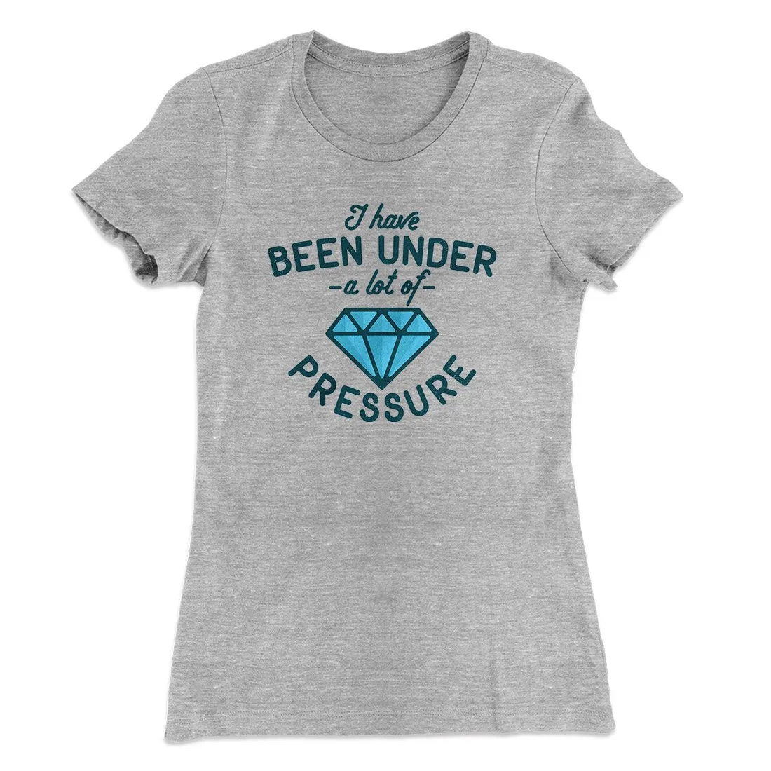 Under a Lot of Pressure Women's T-Shirt