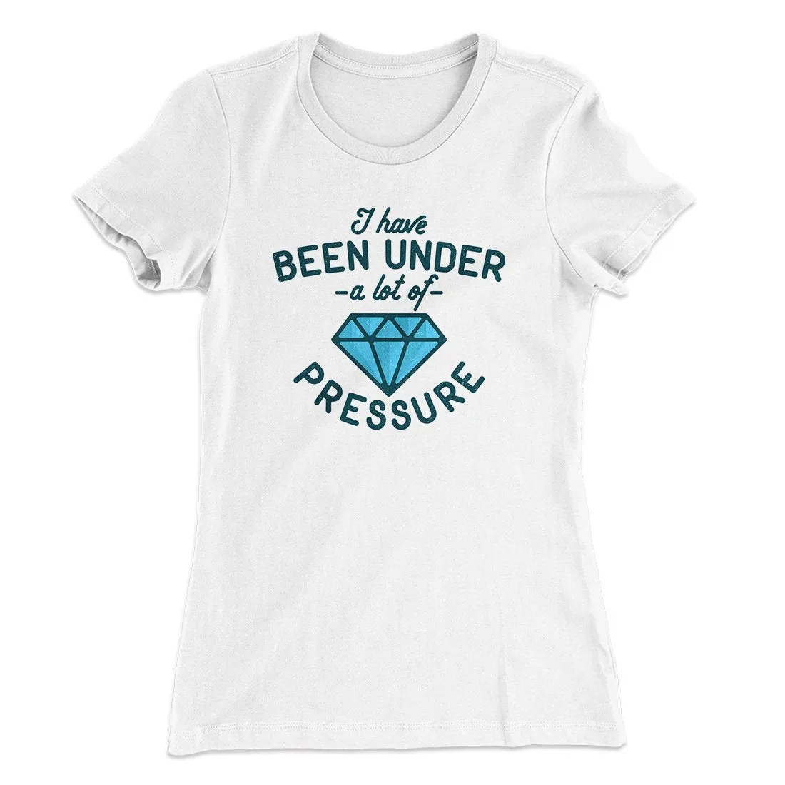 Under a Lot of Pressure Women's T-Shirt