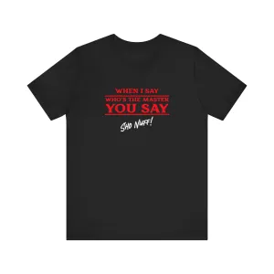 When I Say | Sho Nuff | Unisex T-Shirt