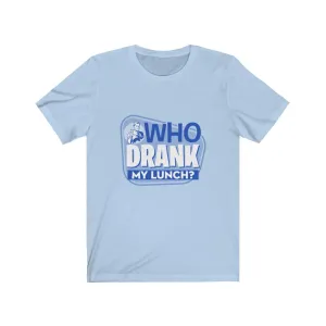 WHO DRANK MY LUNCH BLUE Unisex Jersey Short Sleeve Tee