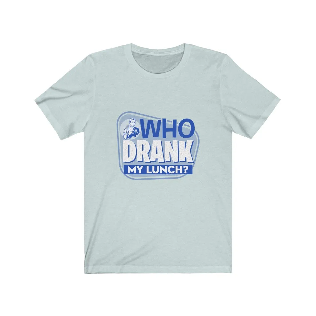 WHO DRANK MY LUNCH BLUE Unisex Jersey Short Sleeve Tee