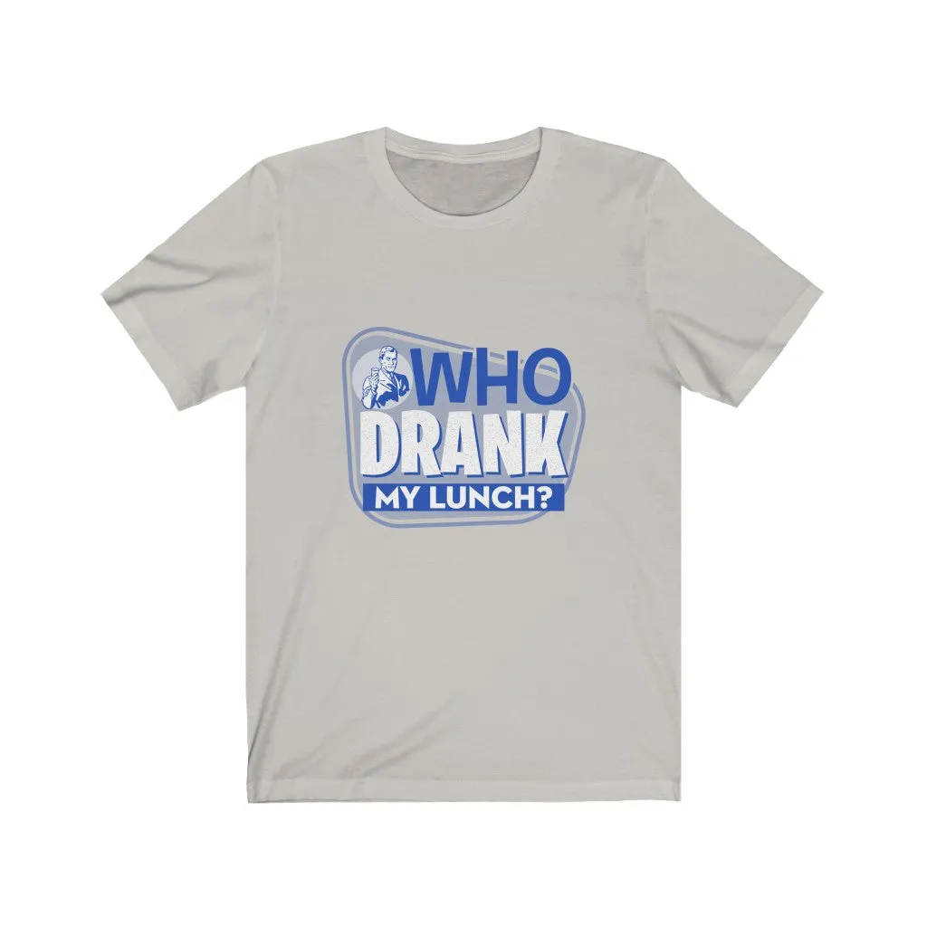 WHO DRANK MY LUNCH BLUE Unisex Jersey Short Sleeve Tee