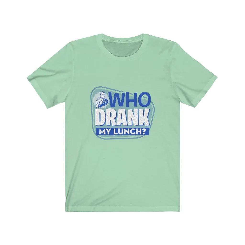 WHO DRANK MY LUNCH BLUE Unisex Jersey Short Sleeve Tee
