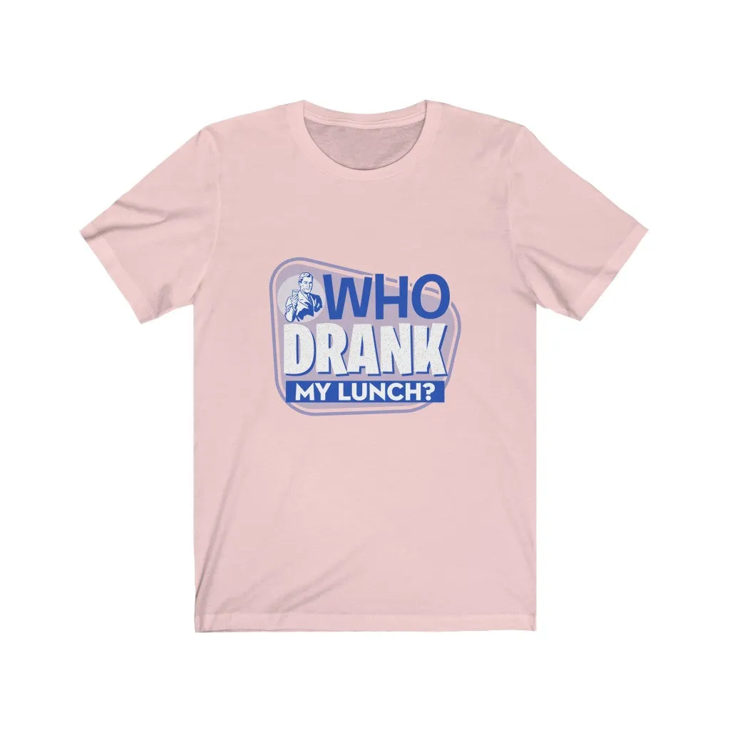 WHO DRANK MY LUNCH BLUE Unisex Jersey Short Sleeve Tee