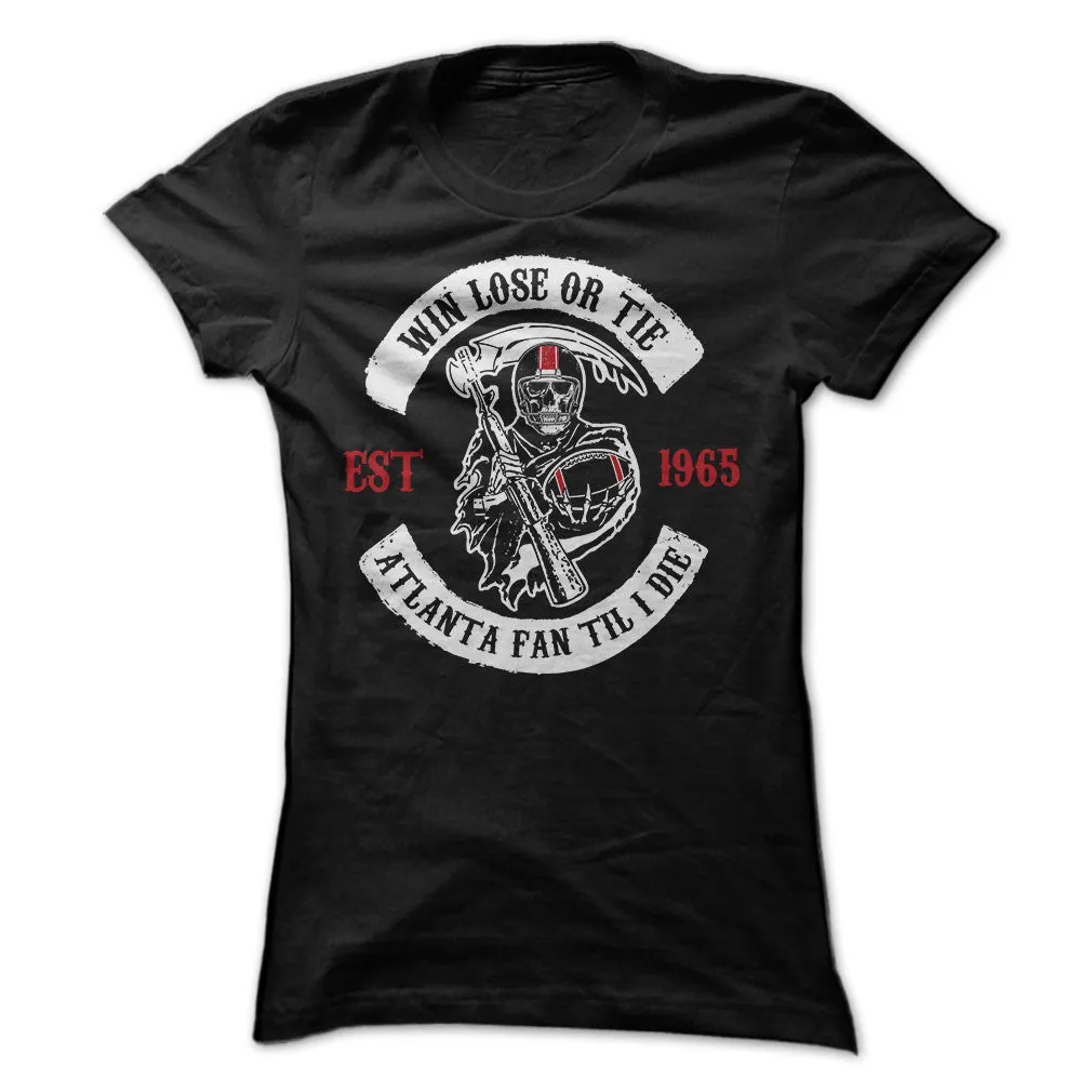 Win Lose or Tie Atlanta Fan 'Til I Die